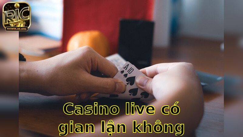 Casino Live Có Gian Lận Không – Kiểm Chứng Sự Thật Ngay 2025